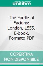 The Fardle of Facions: London, 1555. E-book. Formato PDF ebook di Joannes Boemus