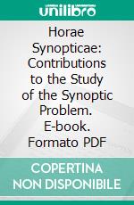 Horae Synopticae: Contributions to the Study of the Synoptic Problem. E-book. Formato PDF ebook