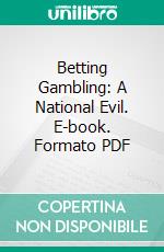 Betting Gambling: A National Evil. E-book. Formato PDF ebook