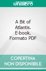 A Bit of Atlantis. E-book. Formato PDF ebook di Douglas Erskine