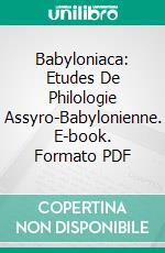 Babyloniaca: Etudes De Philologie Assyro-Babylonienne. E-book. Formato PDF ebook di Stephen Langdon