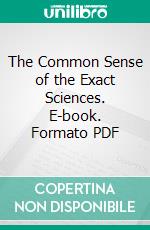 The Common Sense of the Exact Sciences. E-book. Formato PDF ebook