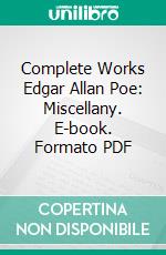 Complete Works Edgar Allan Poe: Miscellany. E-book. Formato PDF ebook di Edgar Allan Poe