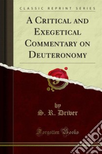 A Critical and Exegetical Commentary on Deuteronomy. E-book. Formato PDF ebook di S. R. Driver