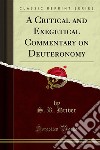 A Critical and Exegetical Commentary on Deuteronomy. E-book. Formato PDF ebook di S. R. Driver