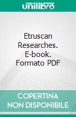 Etruscan Researches. E-book. Formato PDF ebook