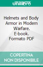 Helmets and Body Armor in Modern Warfare. E-book. Formato PDF ebook di Bashford Dean