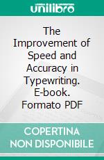 The Improvement of Speed and Accuracy in Typewriting. E-book. Formato PDF ebook