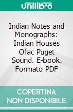 Indian Notes and Monographs: Indian Houses Ofac Puget Sound. E-book. Formato PDF ebook