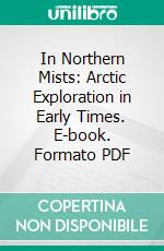 In Northern Mists: Arctic Exploration in Early Times. E-book. Formato PDF ebook