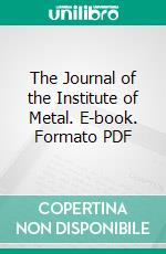 The Journal of the Institute of Metal. E-book. Formato PDF ebook