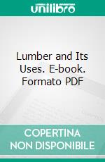 Lumber and Its Uses. E-book. Formato PDF ebook