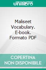 Maliseet Vocabulary. E-book. Formato PDF ebook di Montague Chamberlain