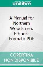 A Manual for Northern Woodsmen. E-book. Formato PDF ebook di Austin Cary