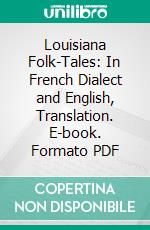 Louisiana Folk-Tales: In French Dialect and English, Translation. E-book. Formato PDF ebook di Alcée Fortier