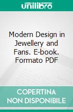 Modern Design in Jewellery and Fans. E-book. Formato PDF ebook di Charles Holme