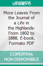 More Leaves From the Journal of a Life in the Highlands: From 1802 to 1888. E-book. Formato PDF ebook di Queen Victoria