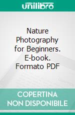 Nature Photography for Beginners. E-book. Formato PDF ebook