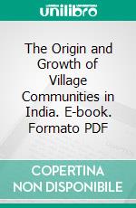 The Origin and Growth of Village Communities in India. E-book. Formato PDF ebook di Powell