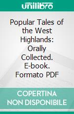 Popular Tales of the West Highlands: Orally Collected. E-book. Formato PDF ebook
