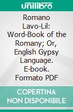 Romano Lavo-Lil: Word-Book of the Romany; Or, English Gypsy Language. E-book. Formato PDF ebook di George Borrow