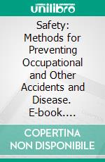 Safety: Methods for Preventing Occupational and Other Accidents and Disease. E-book. Formato PDF ebook