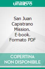 San Juan Capistrano Mission. E-book. Formato PDF ebook