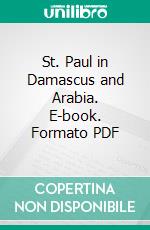 St. Paul in Damascus and Arabia. E-book. Formato PDF ebook di George Rawlinson