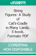 String Figures: A Study of Cat's-Cradle in Many Lands. E-book. Formato PDF ebook