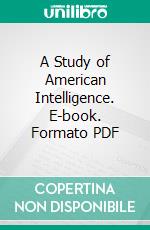 A Study of American Intelligence. E-book. Formato PDF ebook