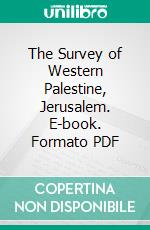 The Survey of Western Palestine, Jerusalem. E-book. Formato PDF ebook di Charles Warren