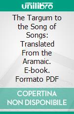 The Targum to the Song of Songs: Translated From the Aramaic. E-book. Formato PDF