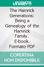 The Hamrick Generations: Being a Genealogy of the Hamrick Family. E-book. Formato PDF ebook