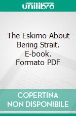 The Eskimo About Bering Strait. E-book. Formato PDF ebook