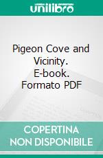 Pigeon Cove and Vicinity. E-book. Formato PDF ebook