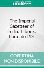 The Imperial Gazetteer of India. E-book. Formato PDF ebook di Indian Empire