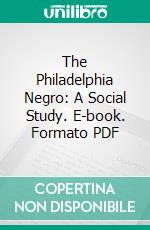 The Philadelphia Negro: A Social Study. E-book. Formato PDF ebook