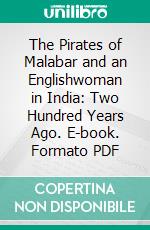 The Pirates of Malabar and an Englishwoman in India: Two Hundred Years Ago. E-book. Formato PDF ebook