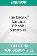 The Birds of Jamaica. E-book. Formato PDF ebook