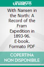 With Nansen in the North: A Record of the Fram Expedition in 1893-96. E-book. Formato PDF ebook di Hjalmar Johansen