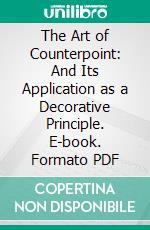 The Art of Counterpoint: And Its Application as a Decorative Principle. E-book. Formato PDF ebook