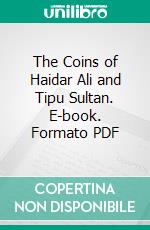 The Coins of Haidar Ali and Tipu Sultan. E-book. Formato PDF ebook di John Robertson Henderson