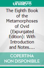 The Eighth Book of the Metamorphoses of Ovid (Expurgated Edition): With Introduction and Notes. E-book. Formato PDF