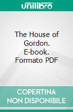 The House of Gordon. E-book. Formato PDF ebook