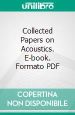 Collected Papers on Acoustics. E-book. Formato PDF ebook di Wallace Clement Sabine