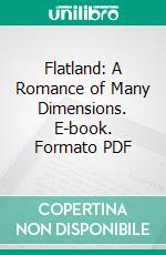 Flatland: A Romance of Many Dimensions. E-book. Formato PDF ebook di Edwin Abbott