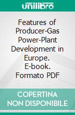 Features of Producer-Gas Power-Plant Development in Europe. E-book. Formato PDF ebook