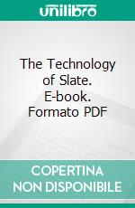 The Technology of Slate. E-book. Formato PDF ebook di Oliver Bowles