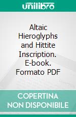 Altaic Hieroglyphs and Hittite Inscription. E-book. Formato PDF ebook