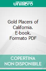 Gold Placers of California. E-book. Formato PDF